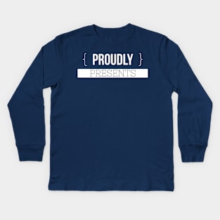 Proudly Presents Kids Long Sleeve T-Shirt